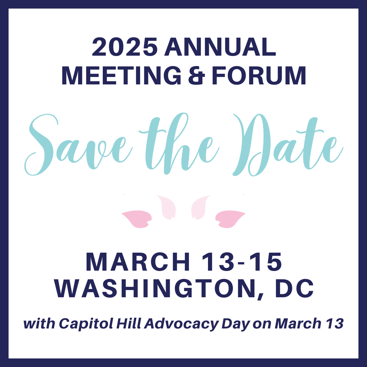 Save the Date for the 2025 Annual Meeting and Forum on March 13-15 in Washington, DC with Capitol Hill Advocacy Day on March 13